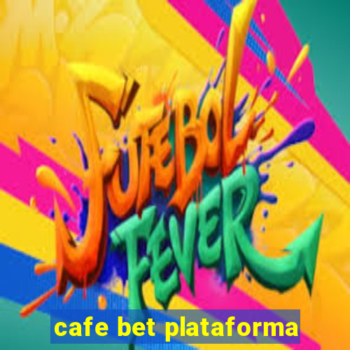 cafe bet plataforma